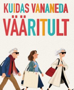 Kuidas vananeda vääritult