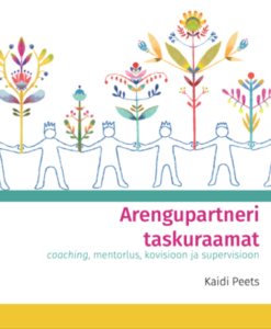 Arengupartneri taskuraamat. Coaching, mentorlus, kovisioon, supervisioon