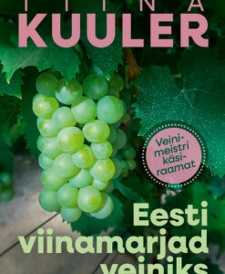 Eesti viinamarjad veiniks. Veinimeistri käsiraamat