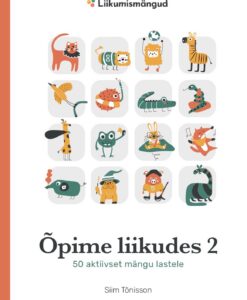 Õpime liikudes 2. 50 aktiivset mängu lastele